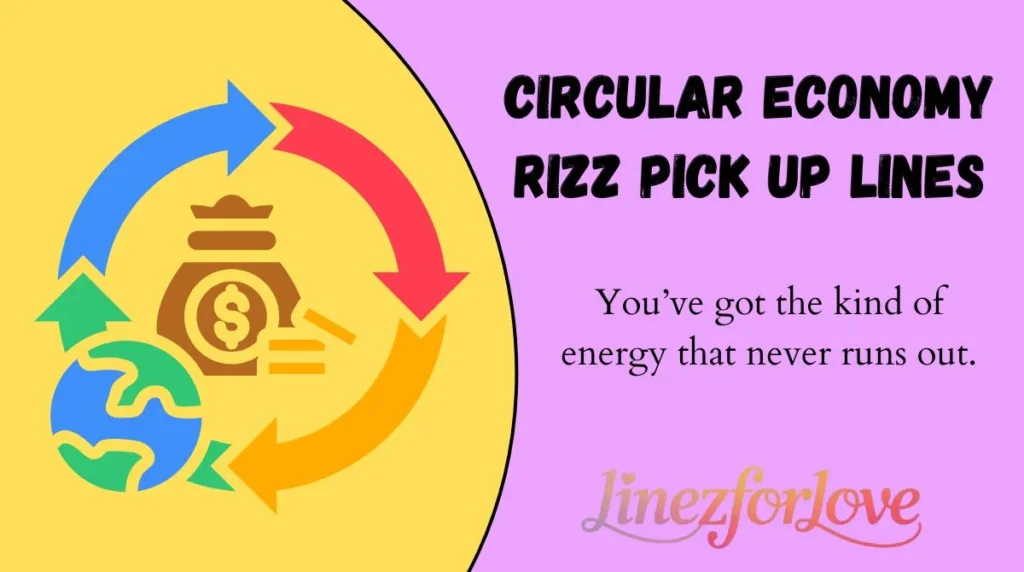 Circular Economy Rizz Pick Up Lines