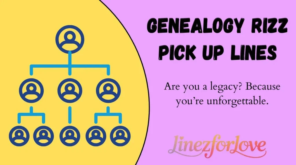 Genealogy Rizz Pick Up Lines